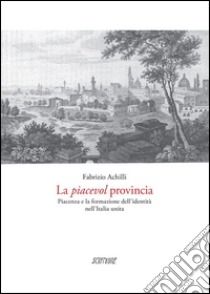 La piacevol provincia. Piacenza e la formazione dell'identità